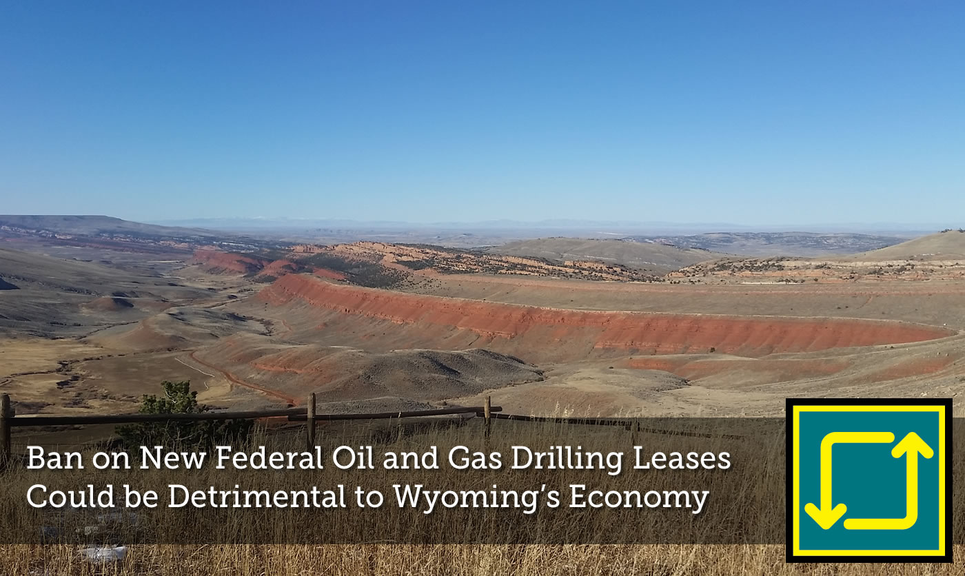 Ban on New Federal Oil and Gas Drilling Leases Bad for Wyoming