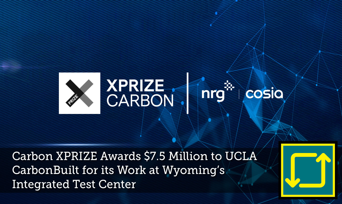 Carbon XPRIZE Awards $7.5 Million to UCLA CarbonBuilt
