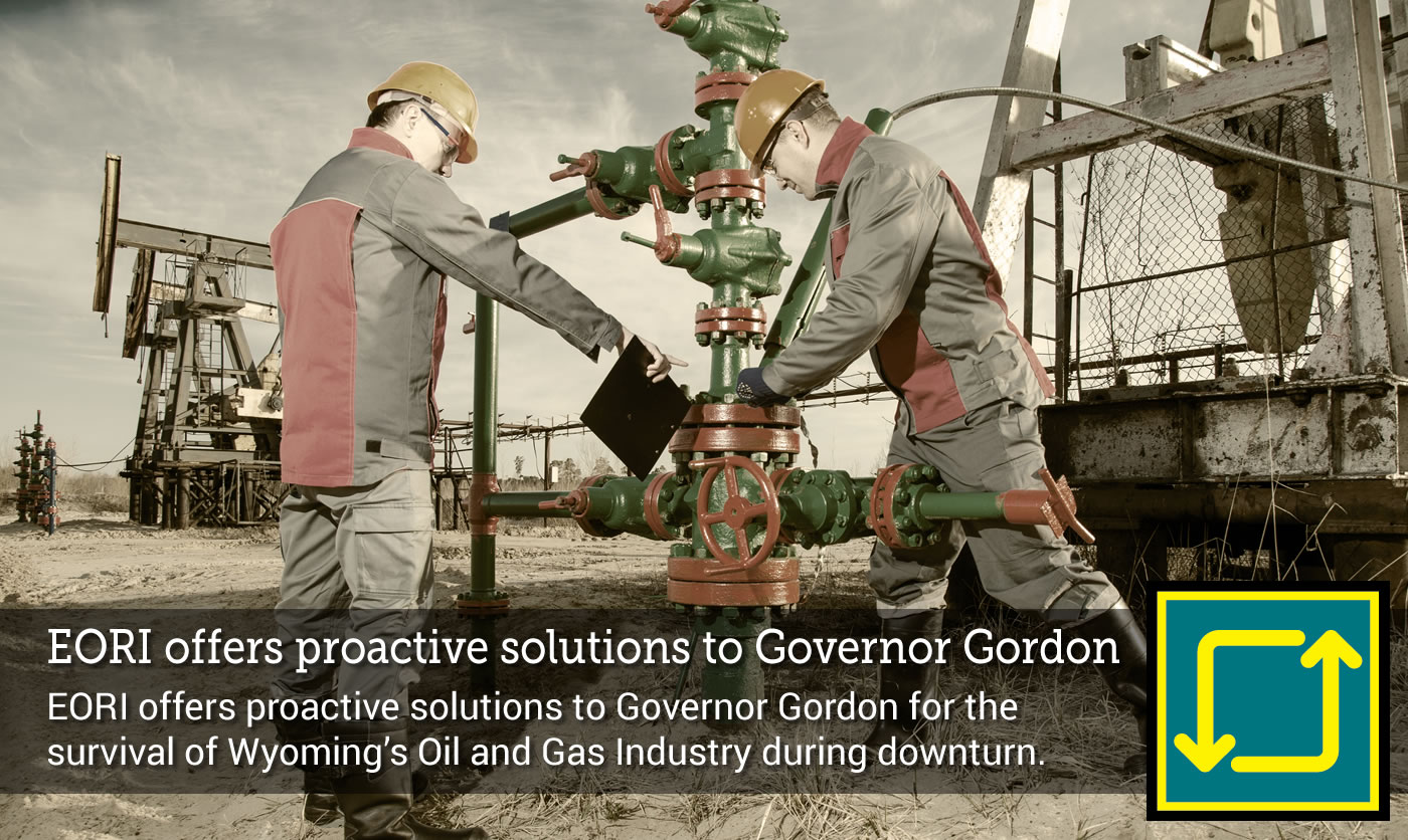 EORI's Solutions to Governor Gordon for the Survival of Wyoming’s Oil and Gas Industry