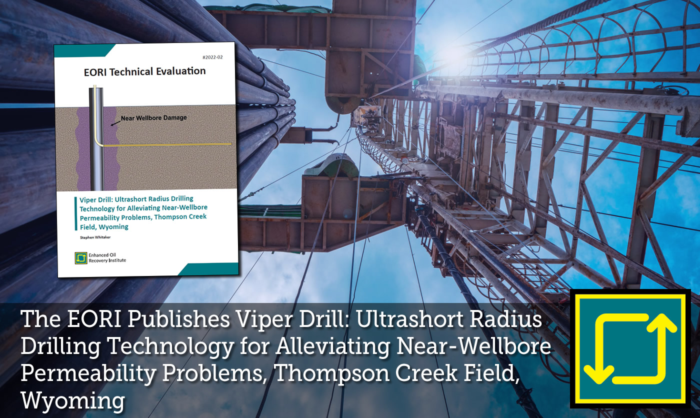 The Enhanced Oil Recovery Institute Publishes Viper Drill: Ultrashort Radius Drilling Technology for Alleviating Near-Wellbore Permeability Problems, Thompson Creek Field, Wyoming