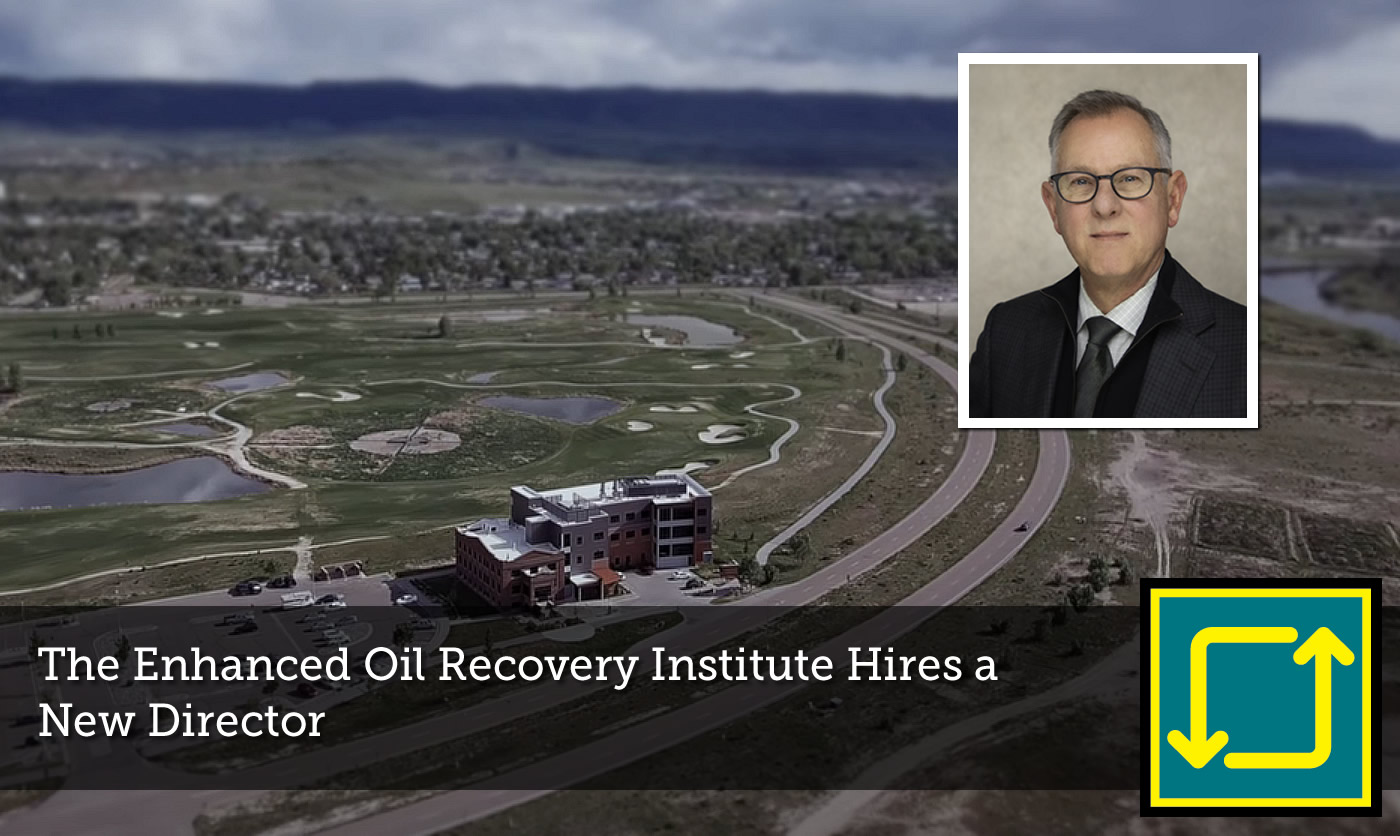The Enhanced Oil Recovery Institute Hires a New Director
