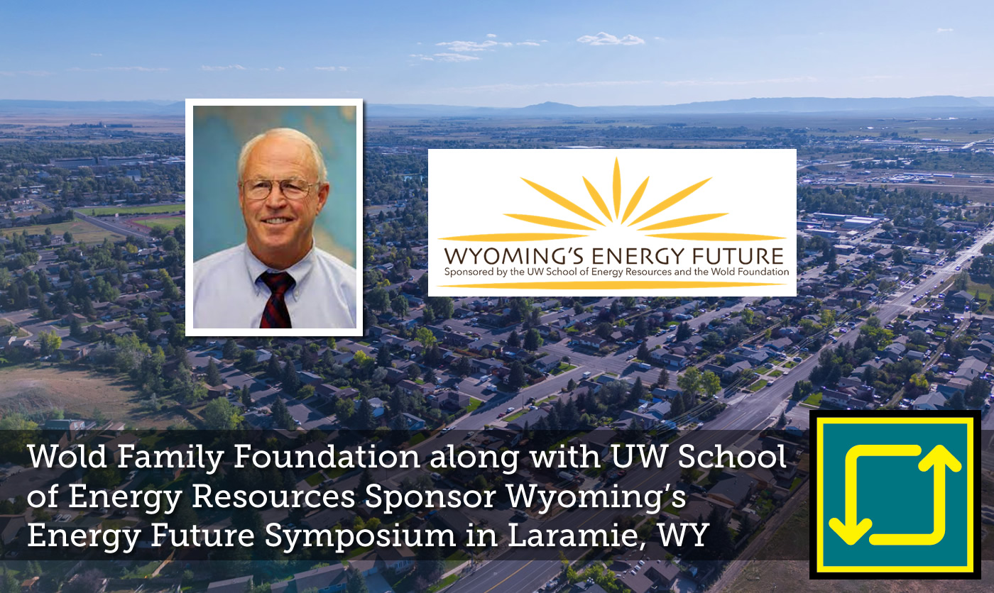 Wold Family Foundation along with UW School of Energy Resources Sponsor Wyoming’s Energy Future Symposium in Laramie, WY